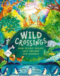 Wild Crossings: How People Help Animals Find their Way Home (HC) - MPHOnline.com