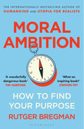 MORAL AMBITION: Rutger Bregman's antidote to apathy and call to action, which shows us that with moral ambition - the will to make the world a wildly better place - we can be both idealistic and successful, and change the world along the way. Pick it up now at MPHOnline.com.