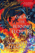A standalone prequel novella from the world of the global bestselling fantasy phenomenon, The Priory of the Orange Tree. AMONG THE BURNING FLOWERS by Samantha Shannon, now at MPOnline.com.