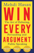 Win Every Argument: The Art of Debating, Persuading and Public Speaking (UK) - MPHOnline.com