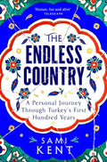 The Endless Country: A Personal Journey Through Turkey's First Hundred Years - MPHOnline.com