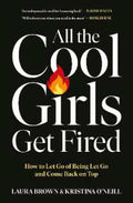 All the Cool Girls Get Fired: How to Let Go of Being Let Go and Come Back on Top (UK) - MPHOnline.com