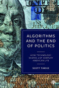 Algorithms and the End of Politics: How Technology Shapes 21st-Century American Life - MPHOnline.com