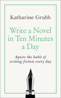 Write a Novel in 10 Minutes a Day: Acquire the habit of writing fiction every day (Teach Yourself) - MPHOnline.com