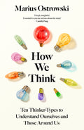HOW WE THINK by Marius Ostrowski: A big idea book about how the world around us shapes how we think and defines the ten different 'thinker types' we all inhabit. Now at MPHOnline.com.