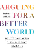 Arguing for a Better World: How to Talk About the Issues That Divide Us - MPHOnline.com
