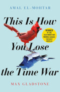 This is How You Lose the Time War - MPHOnline.com