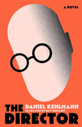THE DIRECTOR by Daniel Kehlmann: A visionary tale inspired by the life of the 20th-century film director G.W. Pabst, who left Europe for Hollywood to resist the Nazis and then returned to his homeland with his wife and young son and began making films for the German Reich. Now at MPHOnline.com.