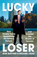 Lucky Loser: How Donald Trump Squandered His Father's Fortune and Created the Illusion of Success - MPHOnline.com