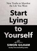 Start Lying to Yourself (UK): New Truths to Manifest the Life You Want - MPHOnline.com