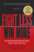 Fight Less, Win More: How Master Negotiators Influence Hearts, Minds, and Deals - MPHOnline.com