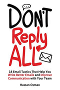 Don't Reply All: 18 Email Tactics That Help You Write Better Emails and Improve Communication with Your Team - MPHOnline.com
