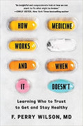 How Medicine Works and When It Doesn't: Learning Who to trust to Get and Stay Healthy - MPHOnline.com