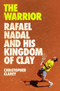 The Warrior: Rafael Nadal and His Kingdom of Clay - MPHOnline.com