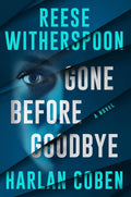 GONE BEFORE GOODBYE: An unforgettable suspense novel that combines the storytelling talents of Academy Award-winning actor Reese Witherspoon and internationally bestselling author Harlan Coben. The story of a woman trapped in a deadly conspiracy—where uncovering the truth could cost her everything. Now at MPHOnline.com.