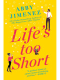 LIFE'S TOO SHORT by Abby Jimenez: A brilliant and touching romantic comedy about two polar opposites, one adorable dog, and living every day to its fullest. Now at MPHOnline.com.