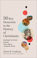 30 Key Moments in the History of Christianity: Inspiring True Stories from the Early Church Around the World - MPHOnline.com