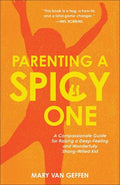Parenting a Spicy One: A Compassionate Guide for Raising a Deep-Feeling and Wonderfully Strong-Willed Kid - MPHOnline.com