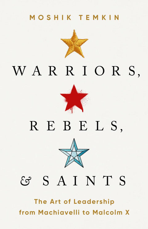 Warriors, Rebels, and Saints: The Art of Leadership from Machiavelli to Malcolm X - MPHOnline.com