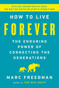 How to Live Forever: The Enduring Power of Connecting the Generations - MPHOnline.com