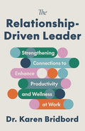 The Relationship-Driven Leader: Strengthening Connections to Enhance Productivity and Wellness at Work - MPHOnline.com