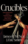 Crucibles: How Formidable Rites of Passage Shape the World's Most Elite Organizations - MPHOnline.com