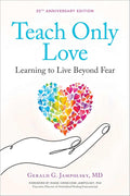 Teach Only Love: Learning to Live Beyond Fear - MPHOnline.com