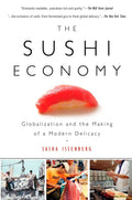 The Sushi Economy: Globalization and the Making of a Modern Delicacy - MPHOnline.com