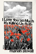 I Love You So Much It's Killing Us Both - MPHOnline.com