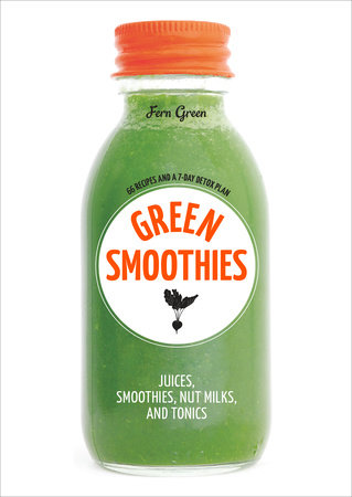 Green Smoothies: Recipes for Smoothies, Juices, Nut Milks, and Tonics to Detox, Lose Weight, and Promote Whole-Body Health ( - MPHOnline.com