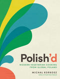Polish’d: Modern Vegetarian Cooking from Global Poland - MPHOnline.com