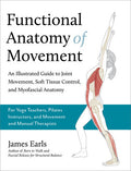 Functional Anatomy of Movement: An Illustrated Guide to Joint Movement, Soft Tissue Control, and Myofascial Anatomy - MPHOnline.com