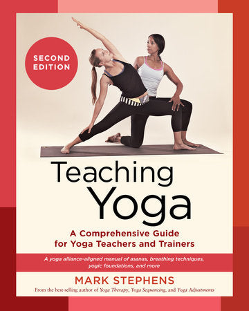 Teaching Yoga, Second Edition: A Comprehensive Guide for Yoga Teachers and Trainers - MPHOnline.com