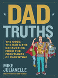 Dad Truths: The Good, the Bad, and the Exhausting from the Frontlines of Parenting - MPHOnline.com