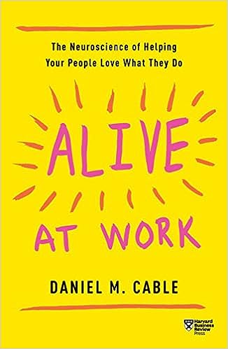 Alive at Work: The Neuroscience of Helping Your People Love What They Do - MPHOnline.com