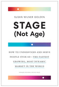 Stage (Not Age): How to Understand and Serve People Over 60—the Fastest Growing, Most Dynamic Market in the World - MPHOnline.com