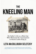 The Kneeling Man: My Father's Life as a Black Spy Who Witnessed the Assassination of Martin Luther King Jr. - MPHOnline.com