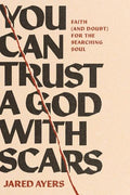 You Can Trust a God with Scars: Faith (and Doubt) for the Searching Soul - MPHOnline.com