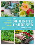 The 30-Minute Gardener: Cultivate Beauty and Joy by Gardening Every Day - MPHOnline.com