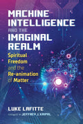 Machine Intelligence and the Imaginal Realm: Spiritual Freedom and the Re-animation of Matter - MPHOnline.com