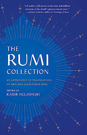 The Rumi Collection: An Anthology of Translations of Mevlana Jalaluddi ...