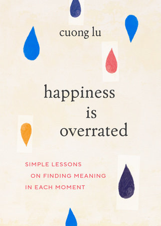 Happiness Is Overrated: Simple Lessons on Finding Meaning in Each Moment - MPHOnline.com