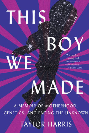 This Boy We Made : A MEMOIR OF MOTHERHOOD, GENETICS, AND FACING THE UNKNOWN - MPHOnline.com