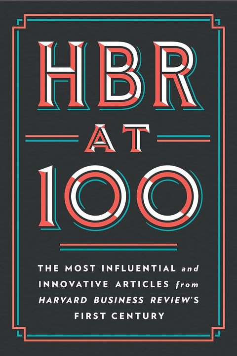 HBR at 100: The Most Influential and Innovative Articles from Harvard Business Review's First Century  - MPHOnline.com