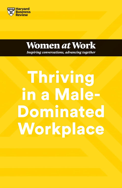 Thriving in a Male-Dominated Workplace (HBR Women at Work Series) - MPHOnline.com