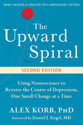 The Upward Spiral (2E): Using Neuroscience to Reverse the Course of Depression, One Small Change at a Time - MPHOnline.com