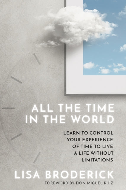 All The Time in the World: Learn to Control Your Experience of Time to Live a Life Without Limitations - MPHOnline.com