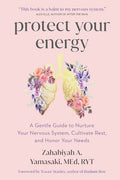 Protect Your Energy: A Gentle Guide to Nurture Your Nervous System, Cultivate Rest, and Honor Your Needs - MPHOnline.com
