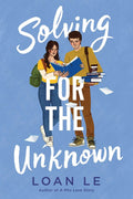 SOLVING FOR THE UNKNOWN by Loan Le follows two Vietnamese American students who find themselves at a crossroads—between family expectations, personal identity, and relationships. Now at MPHOnline.com.