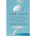 The Fast: The History, Science, Philosophy, and Promise of Doing Without - MPHOnline.com